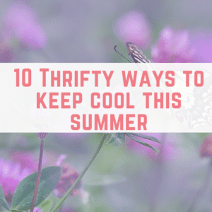10 Thrifty ways to keep cool this summer