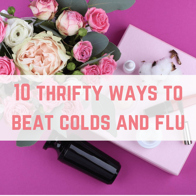 10 thrifty ways to beat colds and flu
