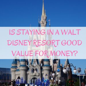 is-staying-in-a-walt-disney-resort-good-value-for-money
