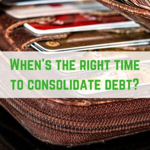 When's the right time to consolidate debt?