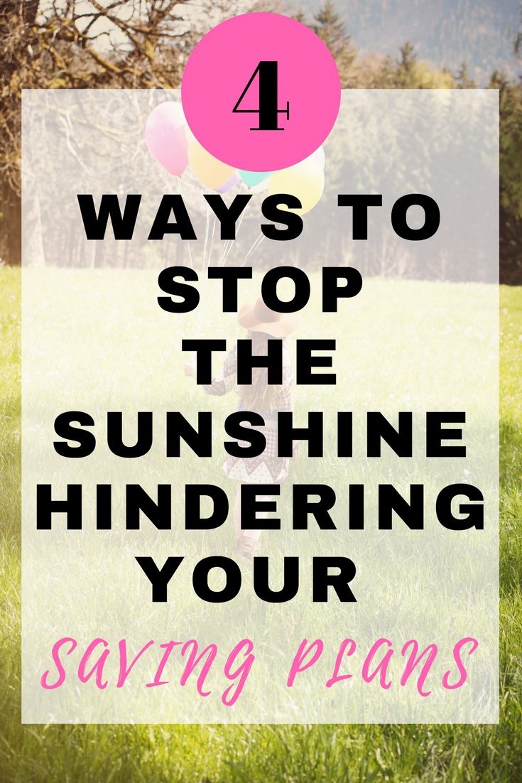 4 ways to stop the Sunshine hindering your savings plans