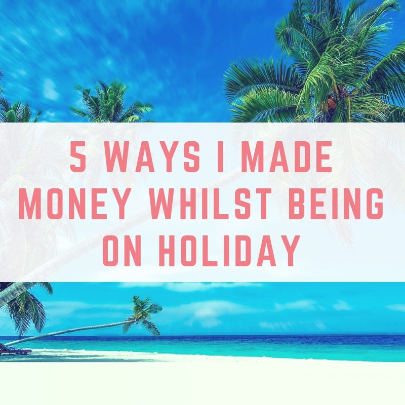 made money whilst on holiday made money whilst on holiday