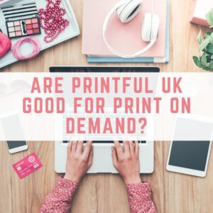 Are Printful UK good for print on demand?