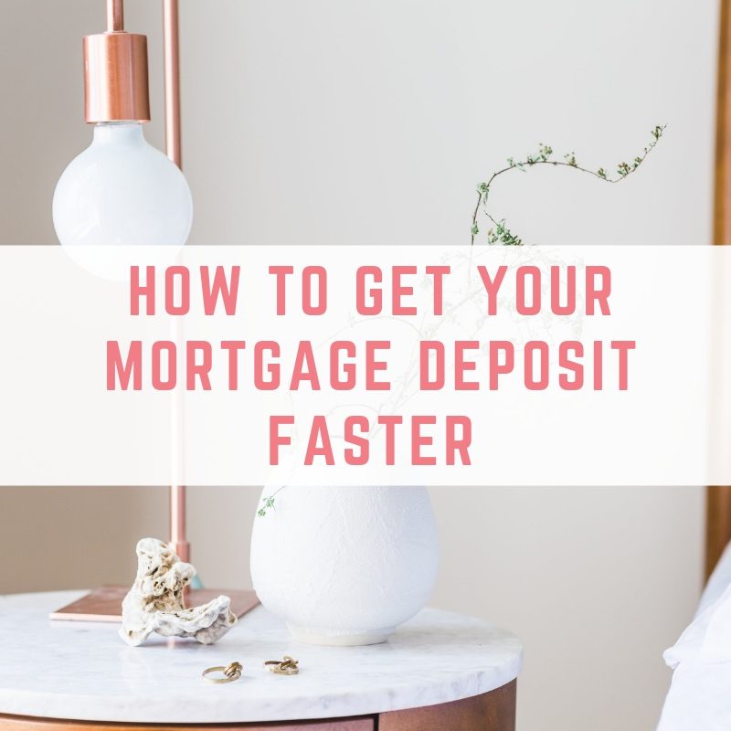 How to get your mortgage deposit faster