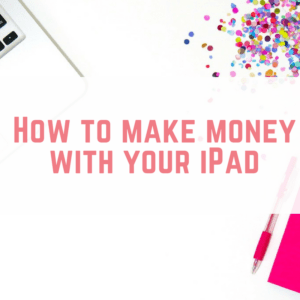 How to make money with your iPad