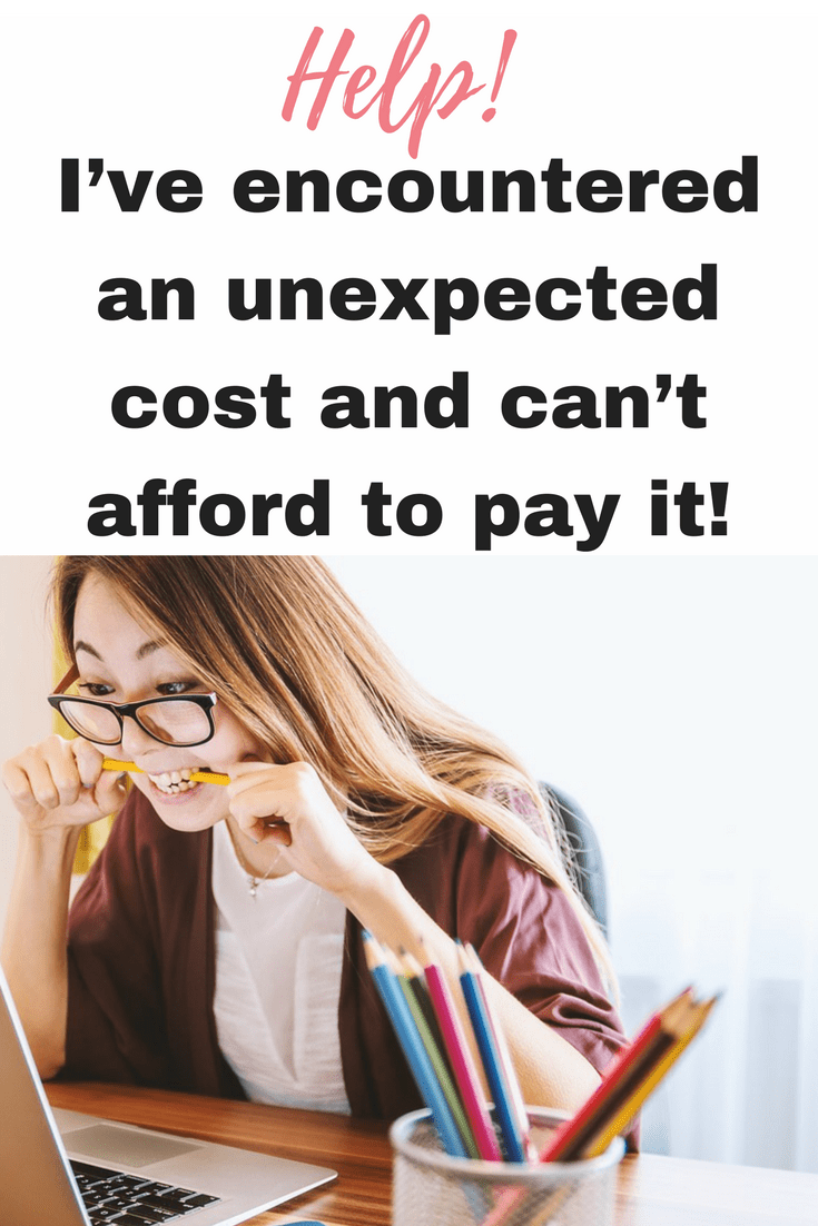 Help! I’ve encountered an unexpected cost and can’t afford to pay it!