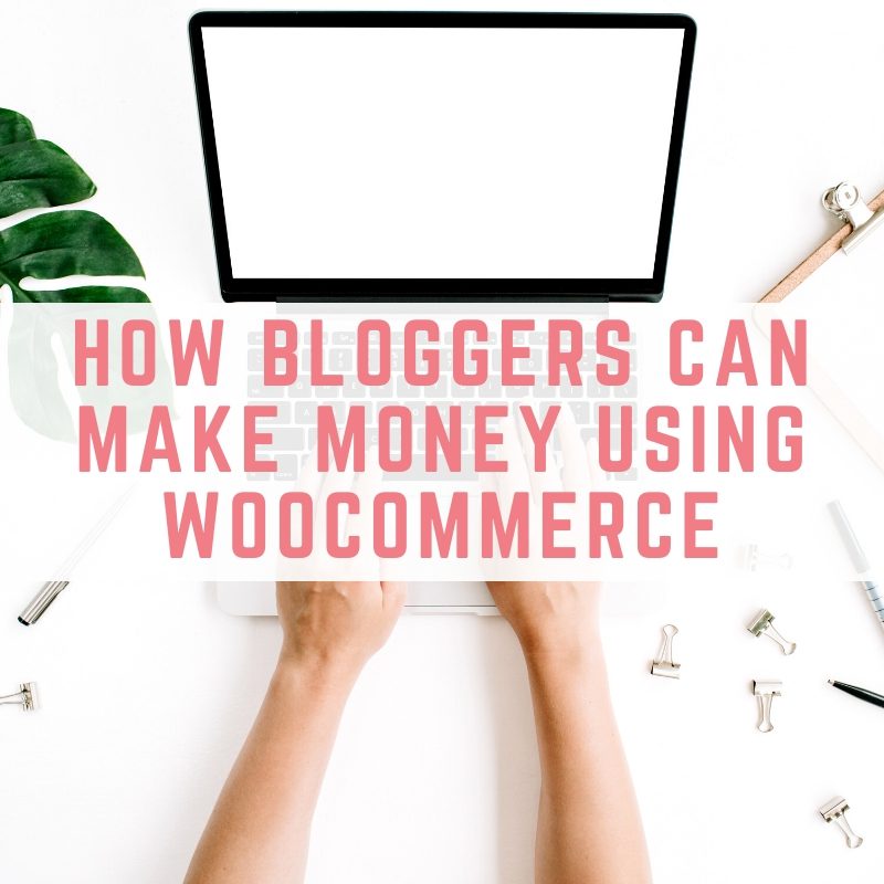 WooCommerce benefits - how bloggers can make money