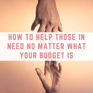 How to help those in need no matter what your budget is