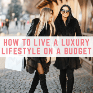 How to live a luxury lifestyle on a budget