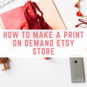 How to make a print on demand etsy store