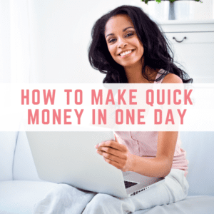 How to make quick money in one day
