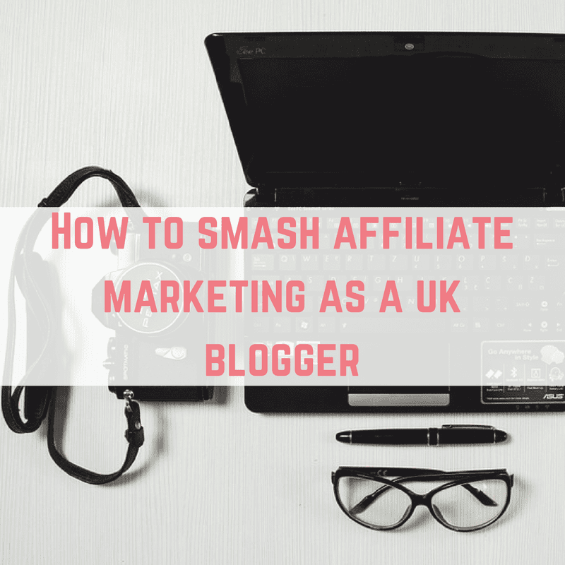 affiliate marketing as a UK blogger