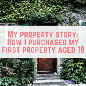 My property story: How I purchased my first property aged 18