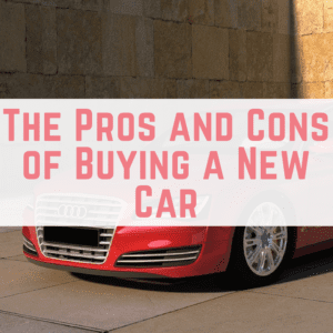 The Pros and Cons of Buying a New Car