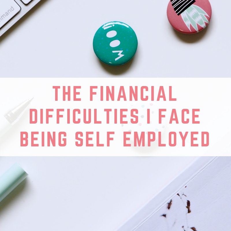 The financial difficulties I face being self employed and working for myself