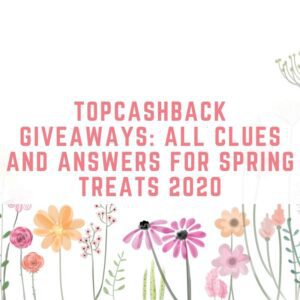 TopCashBack Giveaways_ All Clues And Answers for Spring Treats 2020