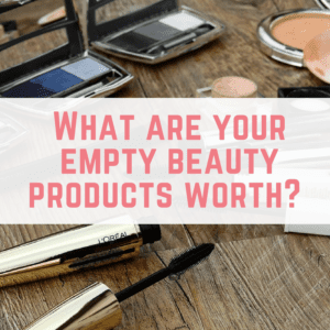 What are your empty beauty products worth?