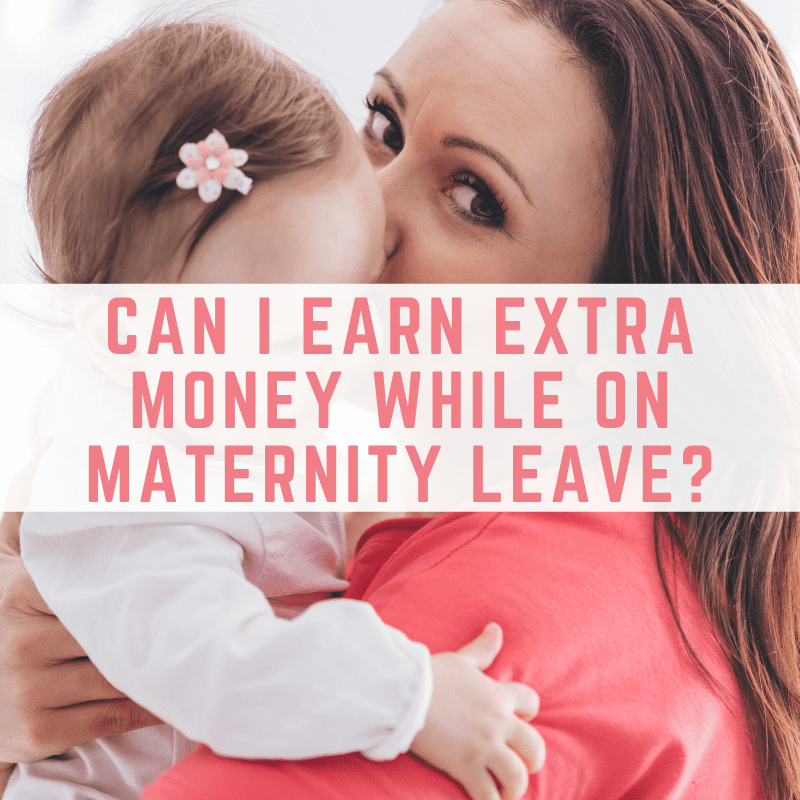 can i earn extra money while on maternity leave
