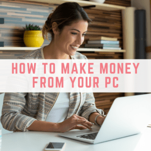 how to make money from your pc