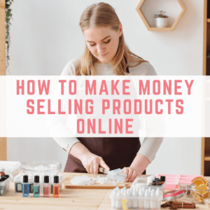 how to make money selling products online