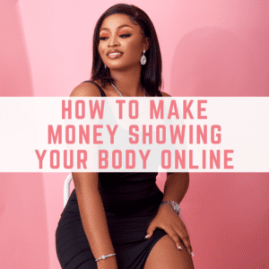 how to make money showing your body online