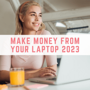 make money from your laptop 2023