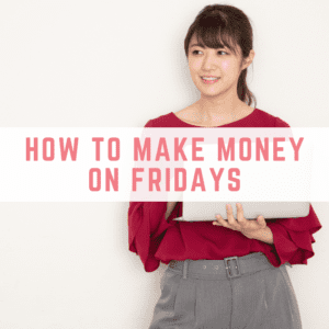 make money on fridays