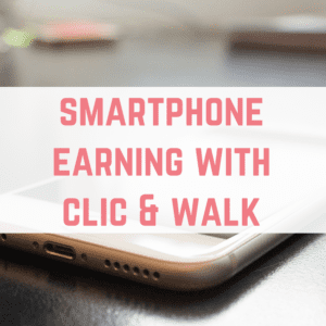 Smartphone earning - Clic and Walk