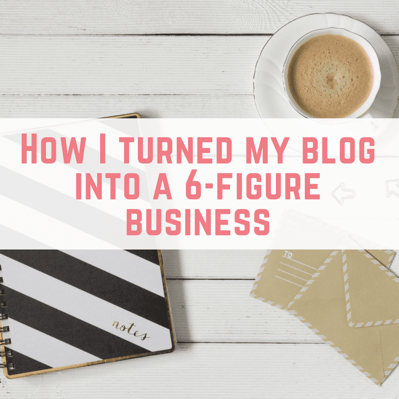How I turned my blog into a 6-figure business