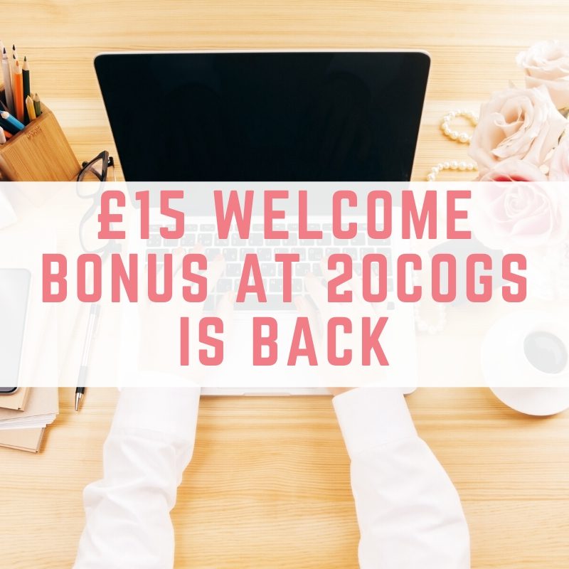 The £15 20 Cogs welcome bonus is back